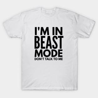 I'm In Beast Mode Don't Talk To Me - Workout T-Shirt